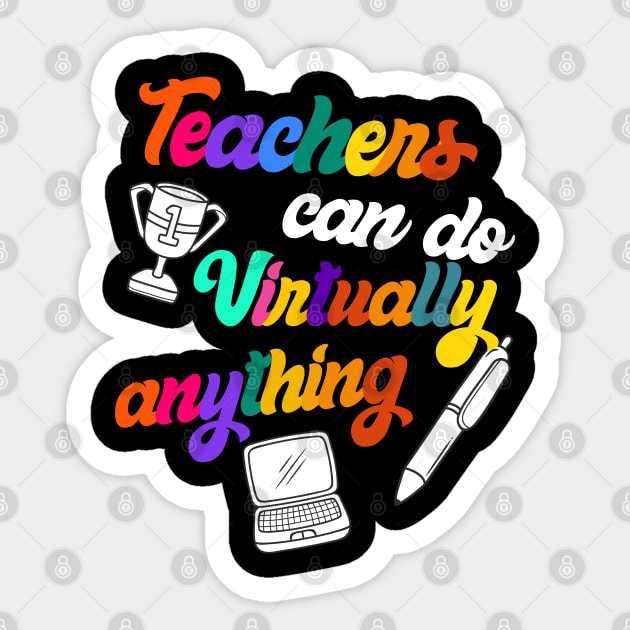 Teachers Can Virtually Do Anything Funny Back to School Gift For Virtual Teacher who start Distance Learning this year. Teachers Can Virtually Do Anything Gift for Teachers. a Back to school design for teachers Sticker by heidiki.png